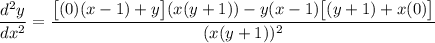 \displaystyle \frac{d^2y}{dx^2}=\frac{ \big[(0)(x-1)+y\big](x(y+1))-y(x-1)\big[(y+1)+x(0)\big] }{(x(y+1))^2  }