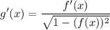 \displaystyle g^\prime(x)=\frac{f^\prime(x)}{\sqrt{1-(f(x))^2}}