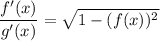 \displaystyle \frac{f^\prime(x)}{g^\prime(x)}=\sqrt{1-(f(x))^2}