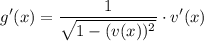 \displaystyle g^\prime(x)=\frac{1}{\sqrt{1-(v(x))^2}}\cdot v'(x)