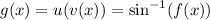 g(x)=u(v(x))=\sin^{-1}(f(x))