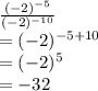 \frac{(-2)^{-5}}{(-2)^{-10}}\\=(-2)^{-5+10}\\=(-2)^{5}\\=-32