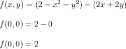 f(x,y) = (2 - x^2 - y^2) - (2x + 2y) \\ \\ f(0,0) = 2 - 0 \\ \\ f(0,0) = 2