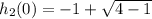 h_2(0) = -1 + \sqrt{4-1}
