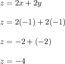 z = 2x + 2y  \\ \\ z = 2(-1) + 2 (-1) \\ \\ z = -2 + (-2) \\ \\ z = -4