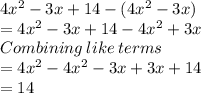 4x^2-3x+14-(4x^2-3x) \\=4x^2-3x+14-4x^2+3x\\Combining\:like\:terms\\=4x^2-4x^2-3x+3x+14\\=14