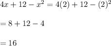 4x+12-x^2=4(2)+12-(2)^2\\\\=8+12-4\\\\=16