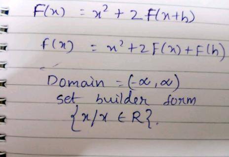 Solve f(x) for the given domain
F(x) = x2 + 2
F(x + h) =