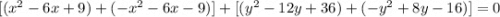 [(x^2-6x+9)+(-x^2-6x-9)]+[(y^2-12y+36)+(-y^2+8y-16)]=0