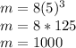 m = 8(5)^3\\m = 8 * 125\\m = 1000