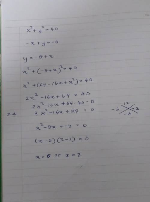 Solve each system using substitution or elimination. Show all required work. X^2+y^2=40 -x+y=-8