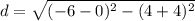 d=\sqrt{(-6-0)^{2}-(4+4)^{2}}