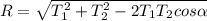 R=\sqrt{T_{1}^{2}+T_{2}^{2}-2T_{1}T_{2} cos \alpha}