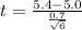 t = \frac{5.4 -5.0}{\frac{0.7}{\sqrt{6} } }