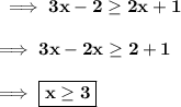 \bf \implies 3x -2 \geq 2x + 1 \\\\\bf\implies 3x - 2x \geq 2 + 1 \\\\\bf\implies\boxed{\bf x \geq 3}