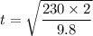 t=\sqrt{\dfrac{230\times2}{9.8}}