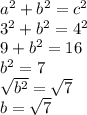 a^2+b^2=c^2\\3^2+b^2=4^2\\9+b^2=16\\b^2=7\\\sqrt{b^2}=\sqrt{7}\\b=\sqrt{7}