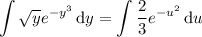 \displaystyle\int\sqrt y e^{-y^3}\,\mathrm dy=\int\frac23 e^{-u^2}\,\mathrm du