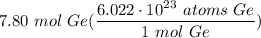 \displaystyle 7.80 \ mol \ Ge(\frac{6.022 \cdot 10^{23} \ atoms \ Ge}{1 \ mol \ Ge} )