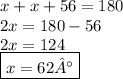 x + x + 56 = 180 \\ 2x = 180 - 56 \\ 2x = 124 \\ \boxed{x = 62°}