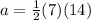 a=\frac{1}{2}(7)(14)