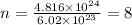 n =  \frac{4.816 \times  {10}^{24} }{6.02 \times  {10}^{23} }  = 8 \\