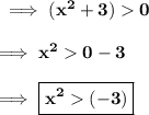 \bf \implies (x^2+3)0 \\\\\bf\implies x^2  0 - 3 \\\\\bf\implies\boxed{\red{\bf x^2  (-3) }}