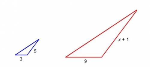 The smaller triange was dilated to form the larger triangle. What is the value of x?

9
10
1
14
15