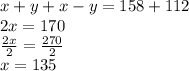 x+y+x-y=158+112\\2x = 170\\\frac{2x}{2}=\frac{270}{2}\\x=135