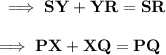 \bf\implies SY + YR = SR \\\\\bf\implies PX+XQ = PQ