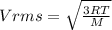 Vrms=\sqrt{\frac{3RT}{M} }