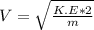 V= \sqrt{\frac{K.E*2}{m} }