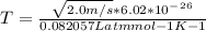 T=\frac{\sqrt{2.0m/s}*6.02*10^-^2^6}{0.082057 L atm mol-1K-1}