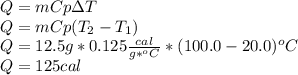 Q=mCp\Delta T\\Q=mCp(T_2-T_1)\\Q=12.5g*0.125\frac{cal}{g*^oC}*(100.0-20.0)^oC\\ Q=125cal