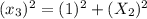 (x_3)^2=(1)^2+(X_2)^2