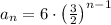 a_n=6\cdot \left(\frac{3}{2}\right)^{n-1}