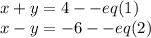 x+y=4--eq(1)\\x-y=-6--eq(2)