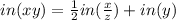 in(xy)=\frac{1}{2} in(\frac{x}{z}) +in(y)