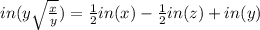 in (y\sqrt{\frac{x}{y}}) =\frac{1}{2} in(x)-\frac{1}{2} in(z) +in(y)