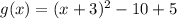 g(x) = (x+3)^{2}-10+5