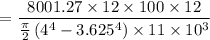 $=\frac{8001.27 \times 12 \times 100 \times 12}{\frac{\pi}{2}\left(4^4 - 3.625^4\right) \times 11 \times 10^3}$