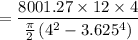 $=\frac{8001.27 \times 12 \times 4}{\frac{\pi}{2}\left(4^2 - 3.625^4 \right)}$