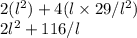 2(l^2) +4(l \times 29/l^2)\\2l^2 +116/l