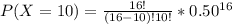 P(X=10)  = \frac{16!}{(16-10)!10!} *0.50^{16