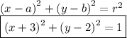 {(x - a)}^{2}  +  {(y - b)}^{2}  =  {r}^{2}  \\  \boxed{ {(x + 3)}^{2}  +  {(y - 2)}^{2}  = 1}