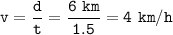 \tt v=\dfrac{d}{t}=\dfrac{6~km}{1.5}=4~km/h