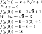 f(g(x))=x+2\sqrt{x} +1\\Put\:x=9\\f(g(9))=9+2\sqrt{9}+1\\We\:know\: \sqrt{9}=3\\ f(g(9))=9+2(3)+1\\f(g(9))=9+6+1\\f(g(9))=16