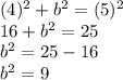 (4)^2+b^2=(5)^2\\16+b^2=25\\b^2=25-16\\b^2=9