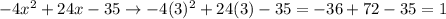 -4x^2 + 24x - 35 \rightarrow -4(3)^2+24(3)-35 = -36 + 72 - 35  =  1