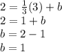 2 = \frac{1}{3}(3)+b\\2 = 1+b\\b = 2-1\\b = 1